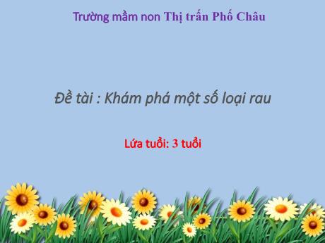 Bài giảng Mầm non Lớp Mầm - Đề tài: Khám phá một số loài rau - Trường Mầm non Thị Trấn Phố Châu