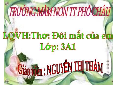 Bài giảng Mầm non Lớp Mầm - Đề tài: Làm quen văn học. Thơ: Đôi mắt của em - Nguyễn Thị Thắm