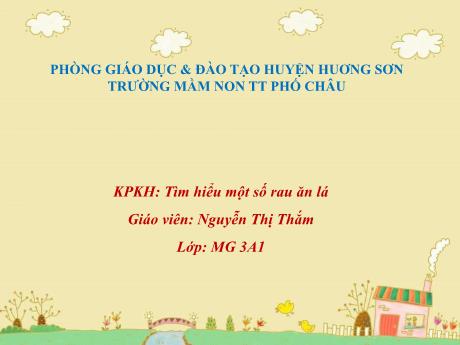 Bài giảng Mầm non Lớp Mầm - Đề tài: Tìm hiểu một số rau ăn lá - Nguyễn Thị Thắm