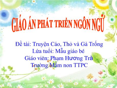 Bài giảng Mầm non Lớp Mầm - Đề tài: Truyện Cáo, Thỏ và Gà trống - Phạm Hương Trà