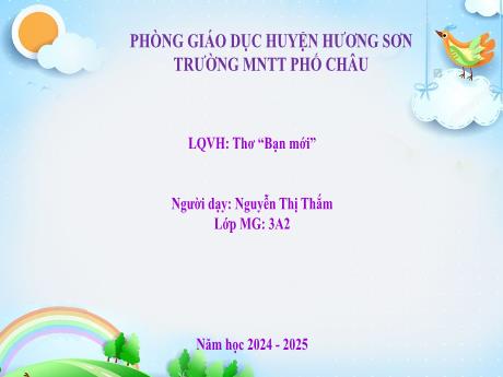 Bài giảng Mầm non Lớp Mầm - Làm quen văn học: Thơ Bạn mới - Năm học 2024-2025 - Nguyễn Thị Thắm