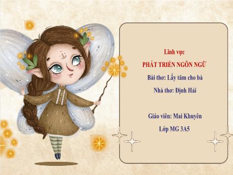 Bài giảng Mầm non Lớp Mầm - Lĩnh vực: Phát triển ngôn ngữ - Bài thơ: Lấy tăm cho bà - Mai Khuyên