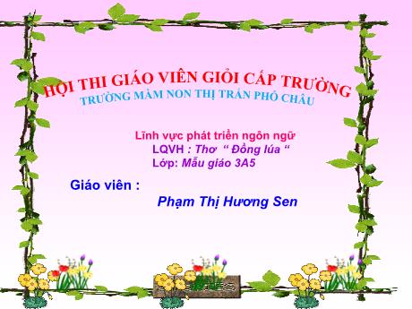 Bài giảng Mầm non Lớp Mầm - Lĩnh vực: Phát triển ngôn ngữ - Đề tài: Thơ Đồng lúa - Phạm Thị Hương Sen