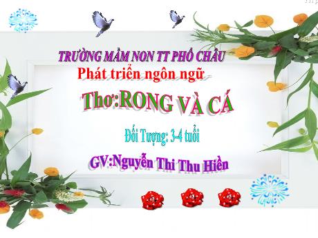 Bài giảng Mầm non Lớp Mầm - Lĩnh vực: Phát triển ngôn ngữ, Thơ: Rong và cá - Nguyễn Thị Thu Hiền