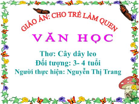 Bài giảng Mầm non Lớp Mầm - Thơ: Dây leo - Nguyễn Thị Trang