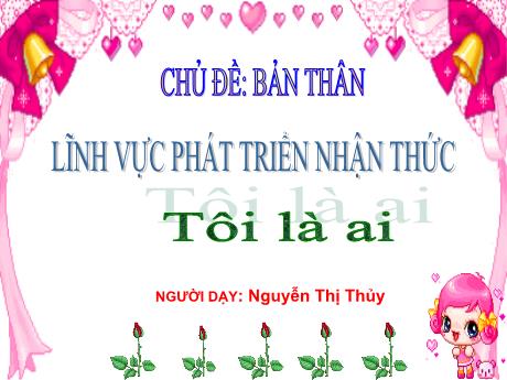 Bài giảng Mầm non Lớp Nhà trẻ - Chủ đề: Bản thân, Đề tài: Tôi là ai - Nguyễn Thị Thủy