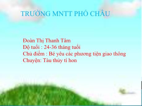 Bài giảng Mầm non Lớp Nhà trẻ - Chủ điểm: Bé yêu các phương tiện giao thông - Chuyện: Tàu thủy tí hon - Đoàn Thị Thanh Tâm