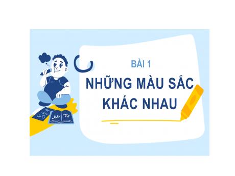 Bài giảng Mĩ thuật 3 - Bài 1: Những màu sắc khác nhau - Trường Tiểu học Sơn Long