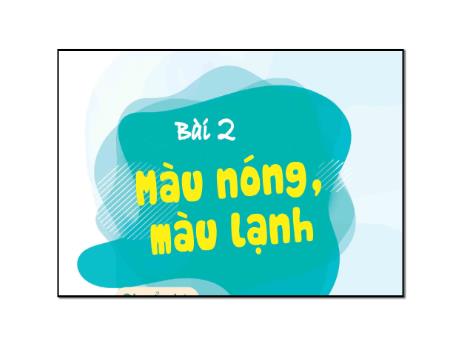Bài giảng Mĩ thuật 4 - Bài 2: Màu nóng, màu lạnh - Trường Tiểu học Sơn Long