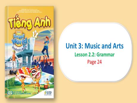 Bài giảng Tiếng Anh 7 - Unit 3: Music and Arts - Lesson 2.2 - Trường THCS Trần Kim Xuyến