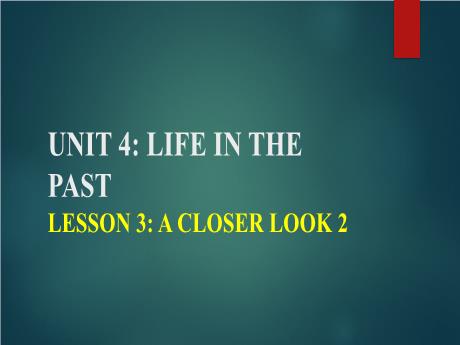 Bài giảng Tiếng Anh 9 - Unit 4: Lift in the past - Lesson 3: A closer look 2 - Năm học 2022-2023 - Trường THCS Trần Kim Xuyến
