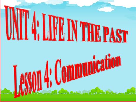 Bài giảng Tiếng Anh 9 - Unit 4: Lift in the past - Lesson 4 - Năm học 2022-2023 - Trường THCS Trần Kim Xuyến