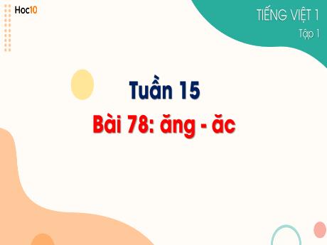 Bài giảng Tiếng Việt 1 - Tuần 15, Bài 78: ăng - ăc - Trường Tiểu học Sơn Long