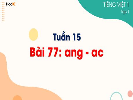 Bài giảng Tiếng Việt 1 - Tuần 16, Bài 77: Ang - Ac - Trường Tiểu học Sơn Long