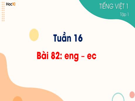 Bài giảng Tiếng Việt 1 - Tuần 16, Bài 82: Eng - Ec - Trường Tiểu học Sơn Long