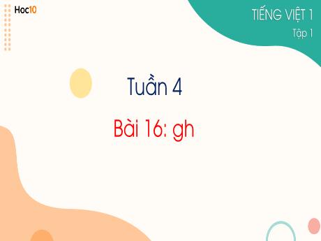 Bài giảng Tiếng Việt 1 - Tuần 4, Bài 16: Gh - Trường Tiểu học Sơn Long