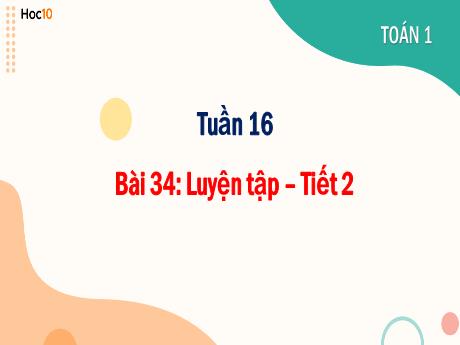 Bài giảng Toán 1 - Tuần 16, Bài 34: Luyện tập (T2) - Trường Tiểu học Sơn Long