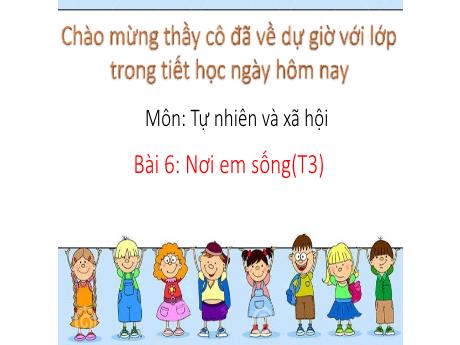 Bài giảng Tự nhiên và xã hội 1 - Bài 6: Nơi em sống (T3) - Trường Tiểu học Sơn Long