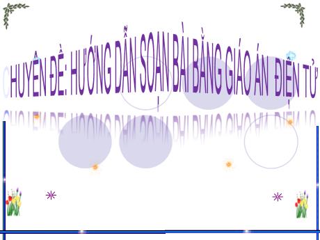 Chuyên đề Hướng dẫn soạn bài bằng giáo án điện tử